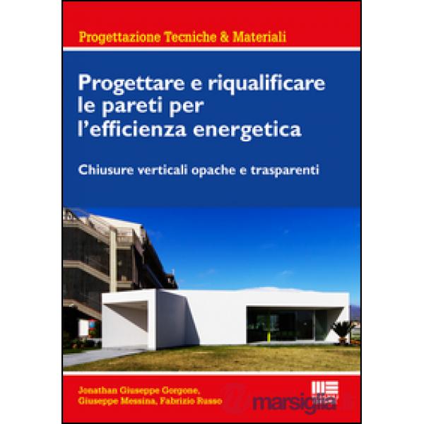 Progettare e riqualificare le pareti per l'efficienza energetica. Chiusure verticali opache e trasparenti