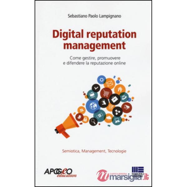 Digital reputation management. Come gestire, promuovere e difendere la reputazione online