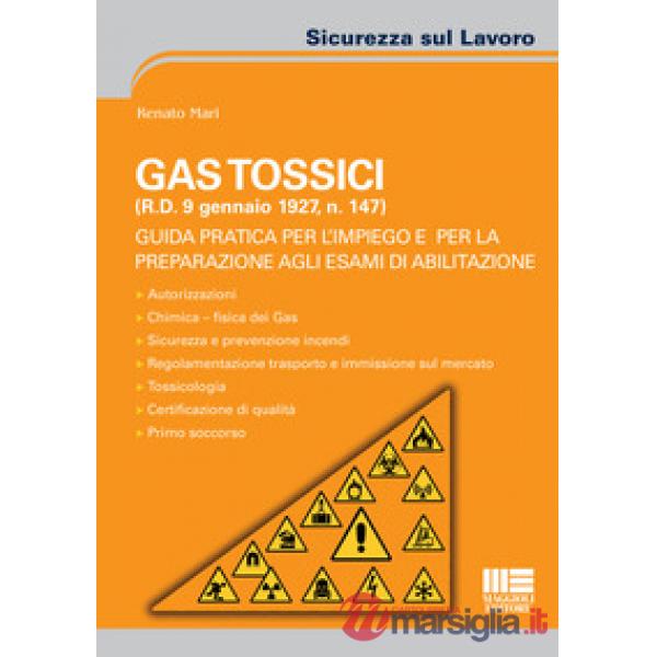 Gas tossici (R.D. 9 gennaio 1927, n. 147). Guida pratica per l'impiego e per la preparazione agli esami di abilitazione