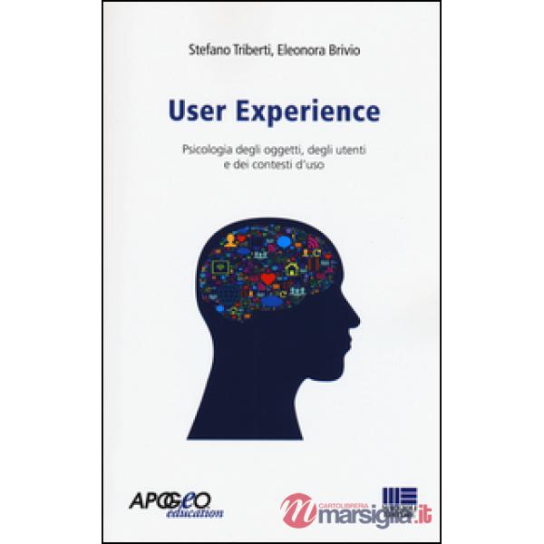 User experience. Psicologia degli oggetti, degli utenti e dei contesti d'uso