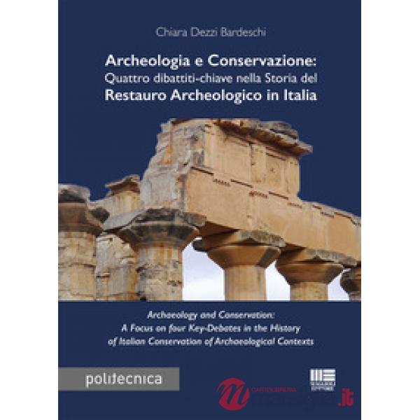 Archeologia e conservazione. Quattro dibattiti-chiave nella storia del restauro archeologico in Italia