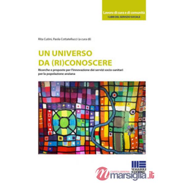 Un universo da (ri)conoscere. Ricerche e proposte per l'innovazione dei servizi socio-sanitari per la popolazione anziana