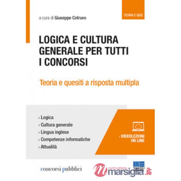 Logica e cultura generale per tutti i concorsi. Teoria e quesiti a risposta multipla