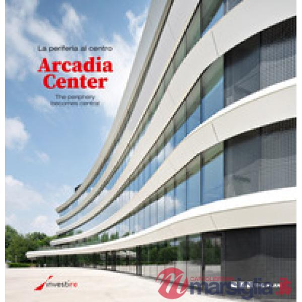 La periferia al centro. Arcadia Center. Ediz. italiana e inglese