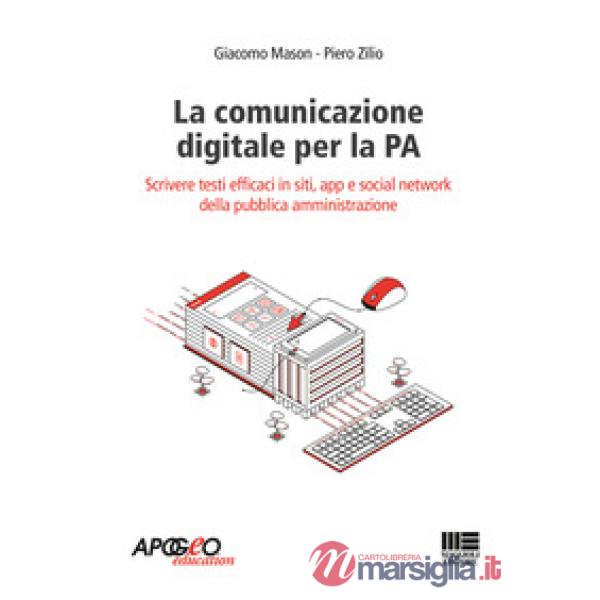 La comunicazione digitale per la PA. Scrivere testi efficaci in siti, app e social network della pubblica amministrazione
