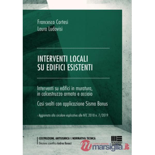 Interventi locali su edifici esistenti. Interventi su edifici in muratura in calcestruzzo armato e acciaio. Casi svolti con appl