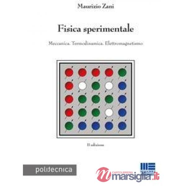 Fisica sperimentale. Meccanica. Termodinamica. Elettromagnetismo
