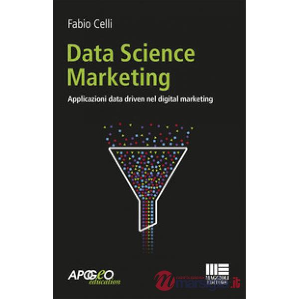 Data science marketing. Applicazioni data driven nel digital marketing