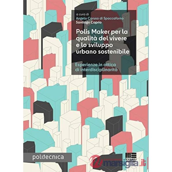 Polis Maker per la qualità del vivere e lo sviluppo urbano sostenibile. Esperienze in ottica di interdisciplinarità