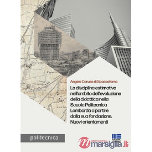 La disciplina estimativa nell'ambito dell'evoluzione della didattica nella Scuola Politecnica Lombarda a partire dalla sua fonda