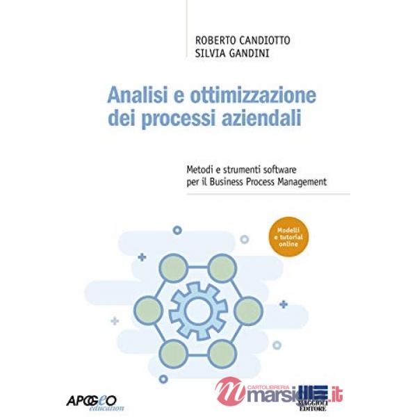 Analisi e ottimizzazione dei processi aziendali. Metodi e strumenti software per il Business Process Management