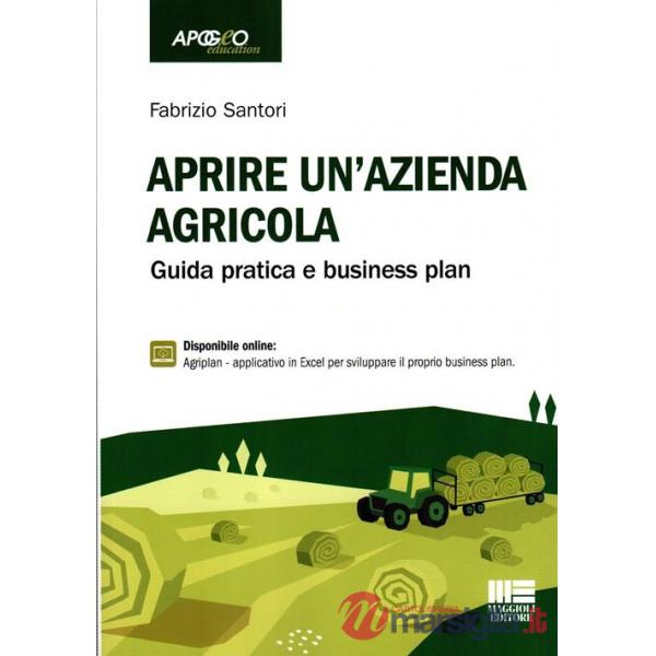 Aprire un'azienda agricola. Guida pratica e business plan