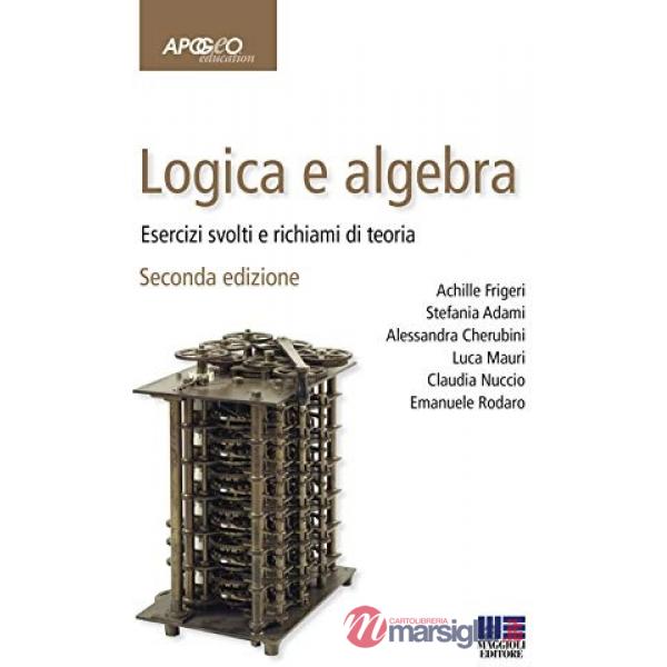 Logica e algebra. Esercizi svolti e richiami di teoria