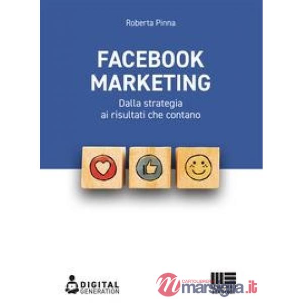 Facebook marketing. Dalla strategia ai risultati che contano