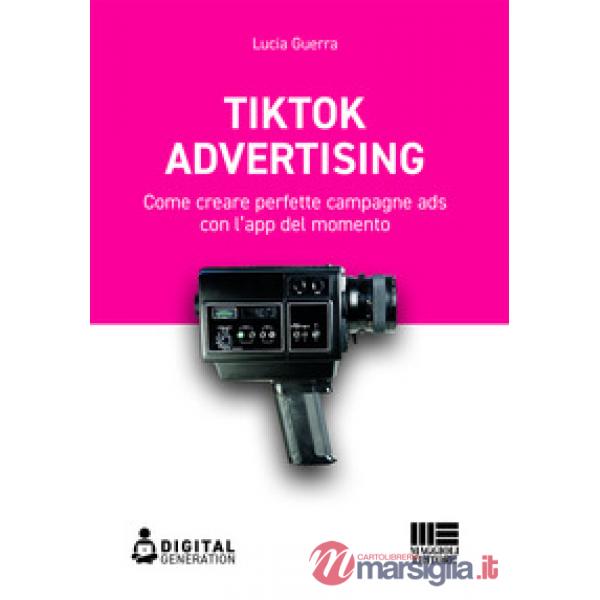 Tik Tok advertising. Come creare perfette campagne ads con l'app del momento