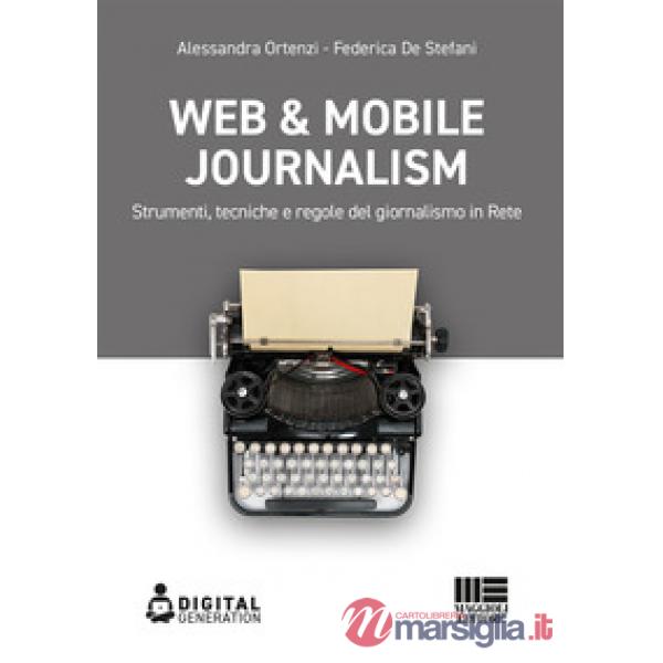 Web & mobile journalism. Strumenti, tecniche e regole del giornalismo in rete
