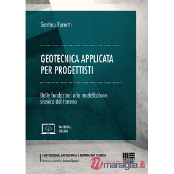 Geotecnica applicata per progettisti. Dalle fondazioni alla modellazione sismica del terreno