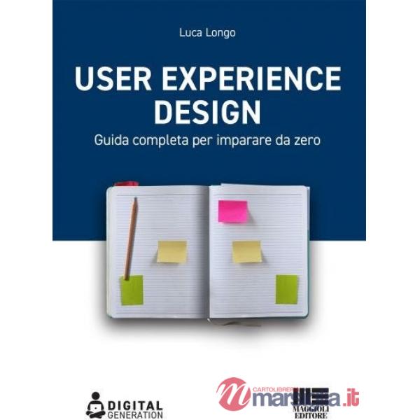 User Experience Design. Guida completa per imparare da zero