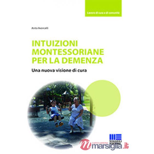 Intuizioni montessoriane per la demenza. Una nuova visione di cura