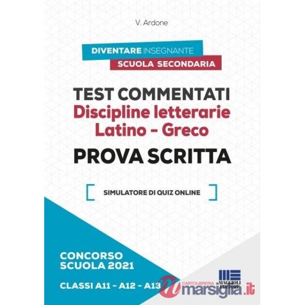 Concorso scuola 2021. Test commentati. Discipline letterarie. Latino-Greco. Prova scritta. Classi A11-A12-A13