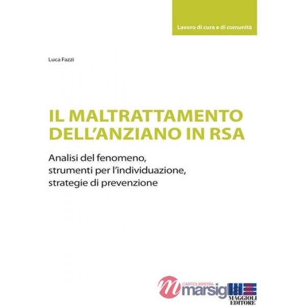 Il maltrattamento dell'anziano in RSA. Analisi del fenomeno, strumenti per l'individuazione, strategie di prevenzione
