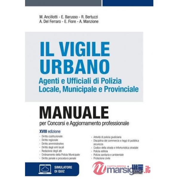 Il Vigile Urbano. Agenti e Ufficiali di Polizia Locale, Municipale e Provinciale. Manuale per concorsi e aggiornamento professio