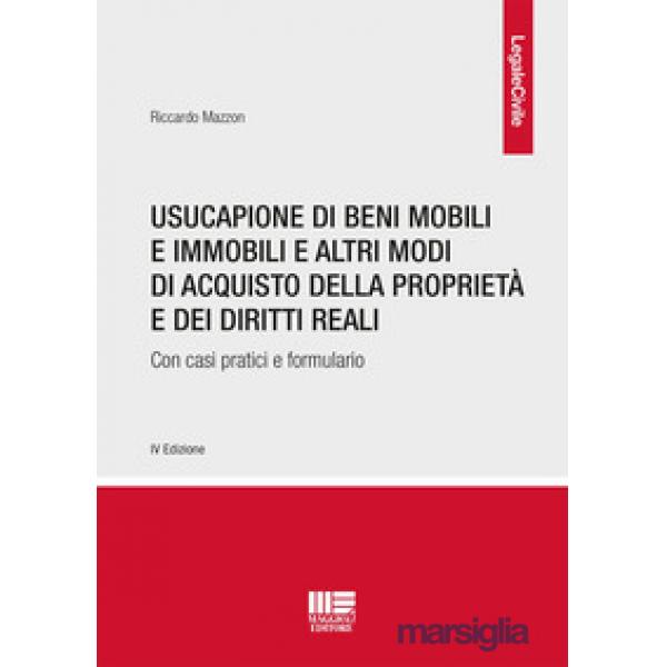 Usucapione di beni mobili e immobili e altri modi di acquisto della proprietà e dei diritti reali. Con casi pratici e formulario