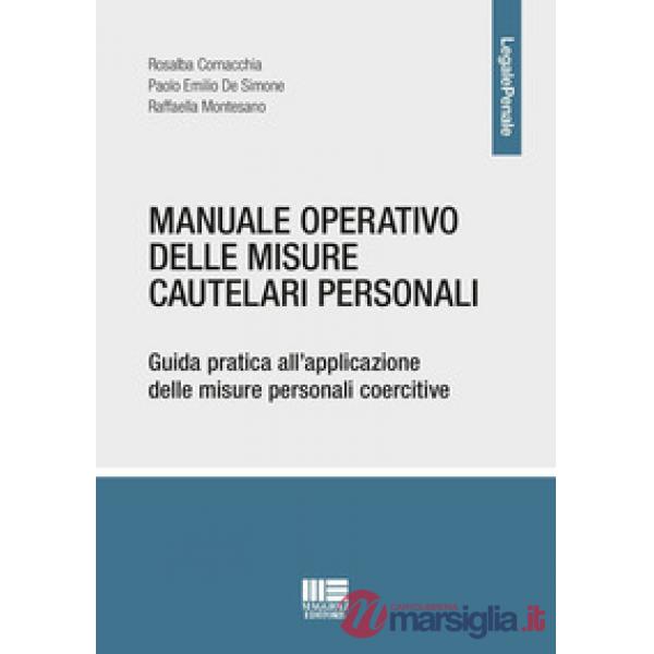 Manuale operativo delle misure cautelari personali. Guida pratica all'applicazione delle misure personali coercitive