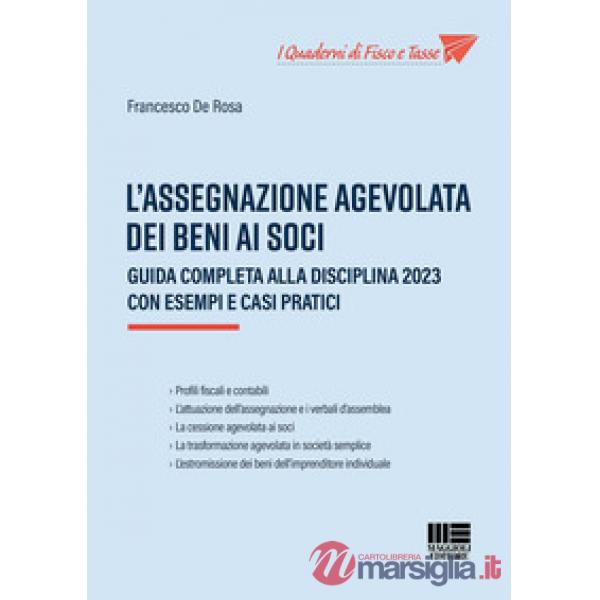 L'assegnazione agevolata dei beni ai soci. Guida completa alla disciplina 2023 con esempi e casi pratici
