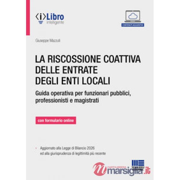 La riscossione coattiva delle entrate degli enti locali. Guida operativa per funzionari pubblici, professionisti e magistrati