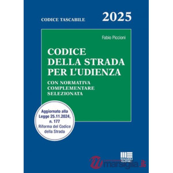 Codice della strada per l'udienza. Con normativa complementare selezionata. Aggiornato alla Legge 25.11.2024, n. 177 Riforma del
