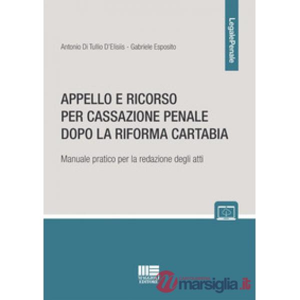 Appello e ricorso per cassazione penale dopo la Riforma Cartabia. Manuale pratico per la redazione degli atti