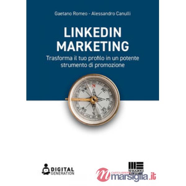 LinkedIn marketing. Trasforma il tuo profilo in un potente strumento di promozione