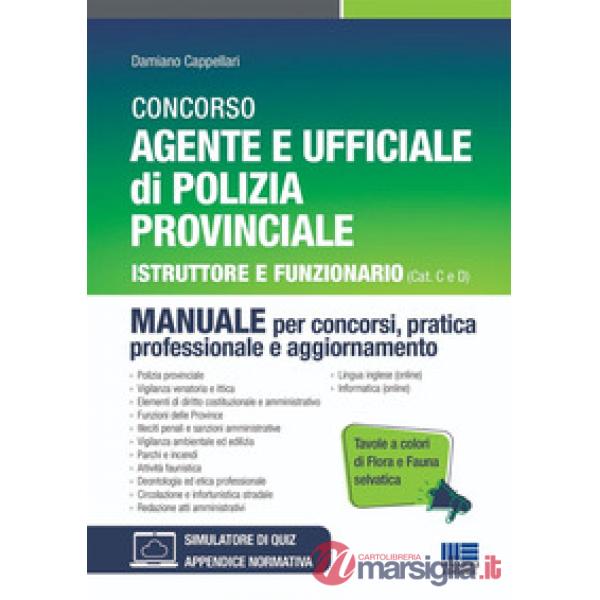 Concorso Agente e Ufficiale di Polizia Provinciale. Istruttore e Funzionario (Cat C e D). Manuale per concorsi, pratica professi