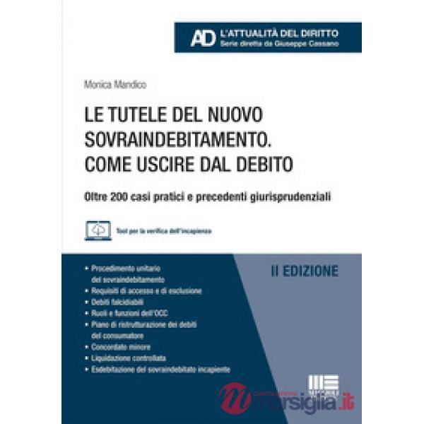 Le tutele del nuovo sovraindebitamento. Come uscire dal debito. Oltre 200 casi pratici e precedenti giurisprudenziali