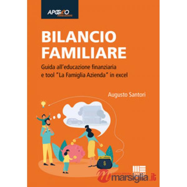 Bilancio familiare. Guida all'educazione finanziaria e tool «La famiglia azienda» in excel