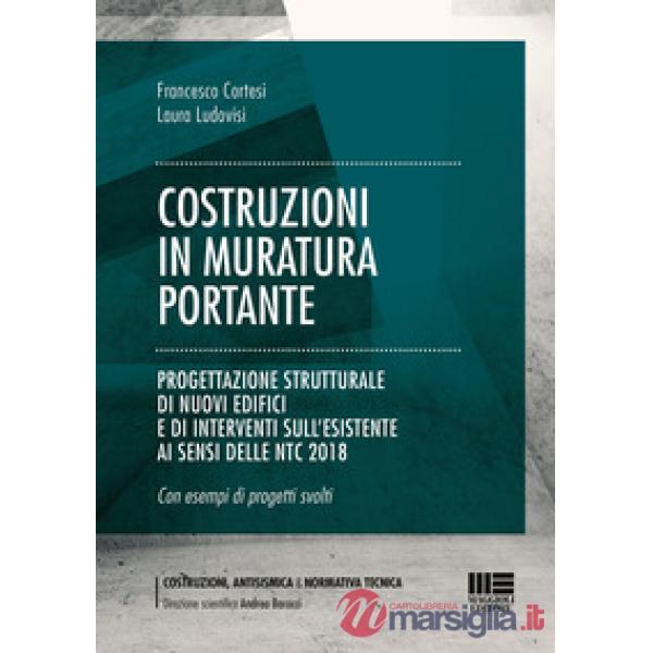 Costruzioni in muratura portante. Progettazione strutturale di nuovi edifici e di interventi sull'esistente ai sensi delle NTC 2