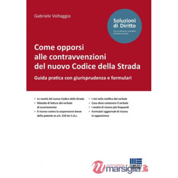 Come opporsi alle contravvenzioni del nuovo Codice della Strada. Guida pratica con giurisprudenza e formulari