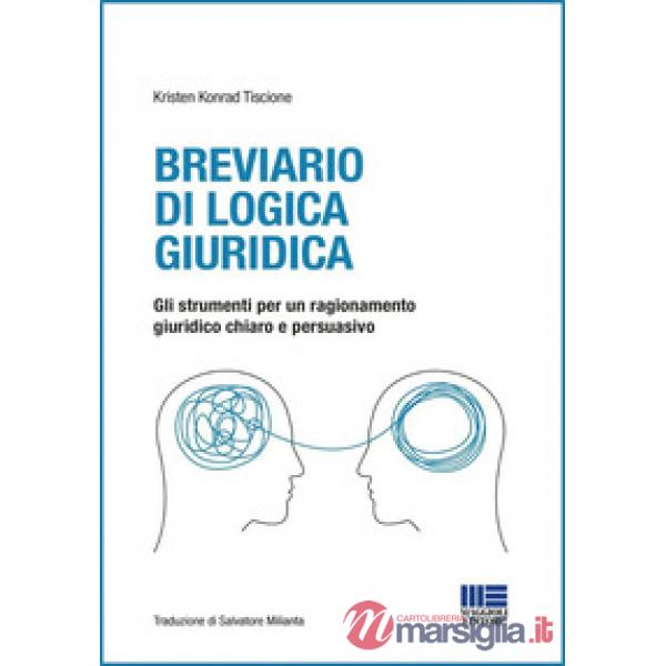 Breviario di logica giuridica. Gli strumenti per un ragionamento giuridico chiaro e persuasivo