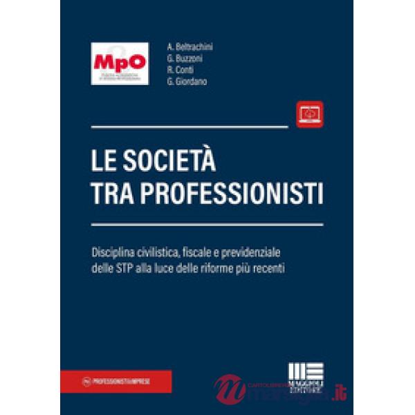 Le società tra professionisti. Disciplina civilistica, fiscale e previdenziale delle STP alla luce delle riforme più recenti