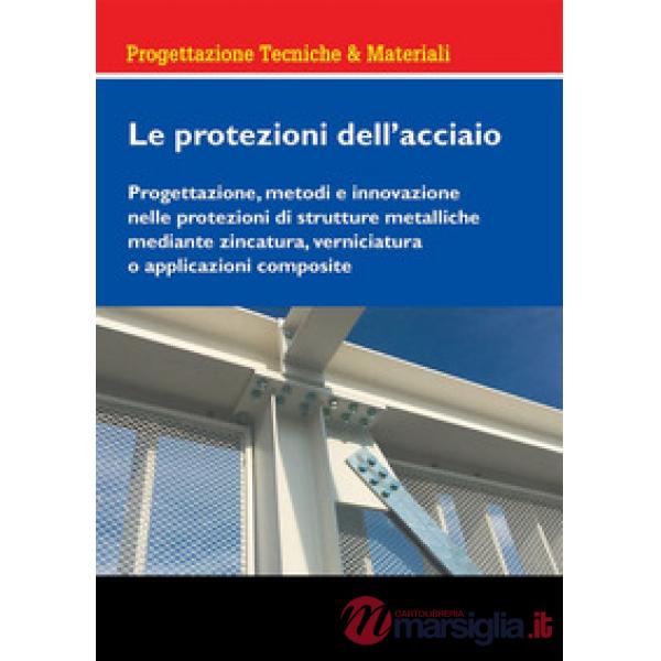 Le protezioni dell'acciaio. Progettazione, metodi e innovazione nelle protezioni di strutture metalliche mediante zincatura, ver
