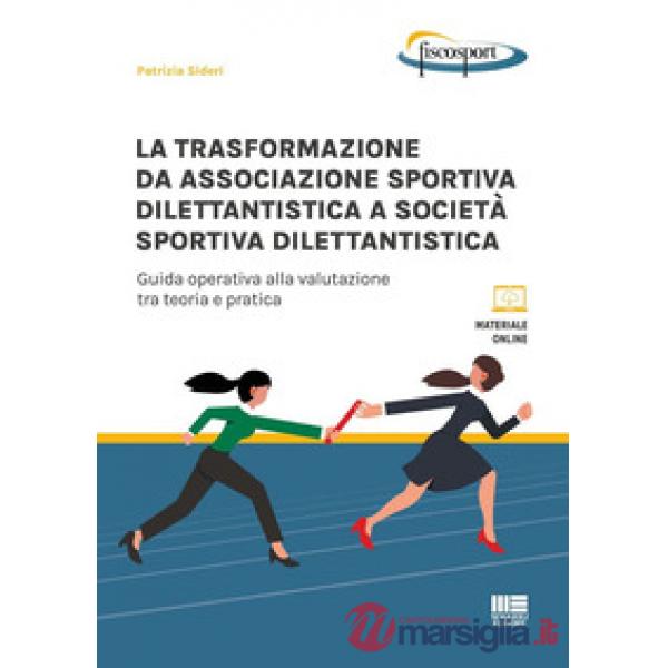 La trasformazione da associazione sportiva dilettantistica a società sportiva dilettantistica. Guida operativa alla valutazione 