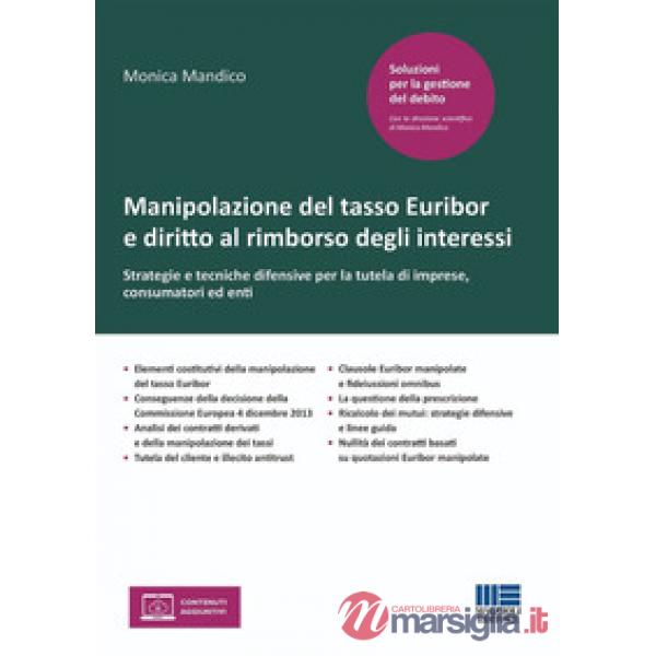 Manipolazione del tasso Euribor e diritto al rimborso degli interessi. Strategie e tecniche difensive per la tutela di imprese, 