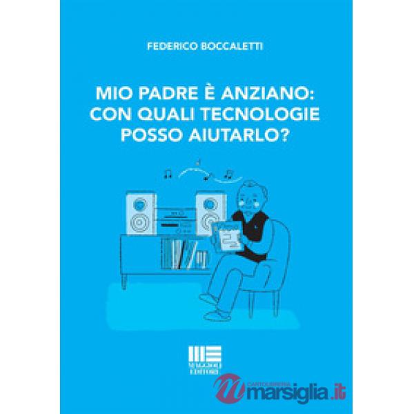 Mio padre è anziano: con quali tecnologie posso aiutarlo?