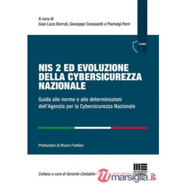 Nis 2 ed evoluzione della cybersicurezza nazionale. Guida alle norme e alle determinazioni dell'Agenzia per la Cybersicurezza Na