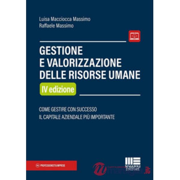 Gestione e valorizzazione delle risorse umane. Come gestire con successo il capitale aziendale più importante