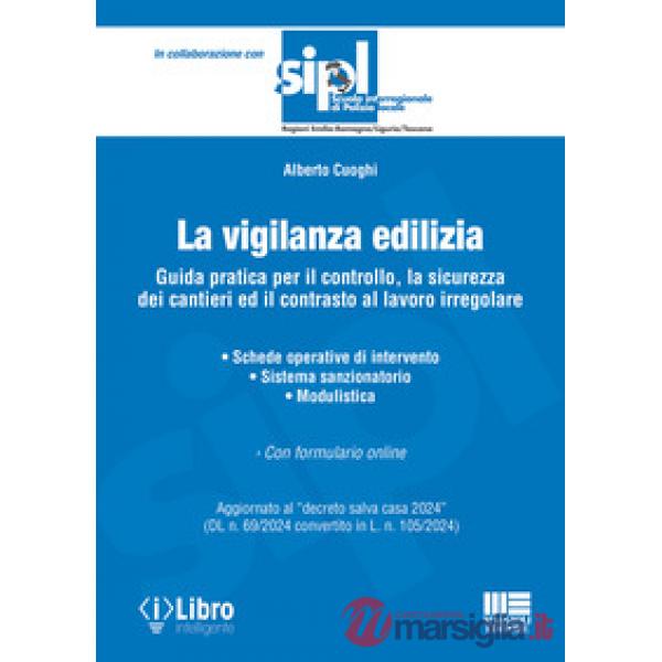 La vigilanza edilizia. Guida pratica per il controllo, la sicurezza dei cantieri ed il contrasto al lavoro irregolare. Aggiornat