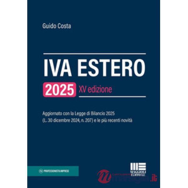 IVA estero 2025. Aggiornato con la Legge di Bilancio 2025 (L. 30 dicembre 2024, n. 207) e le più recenti novità