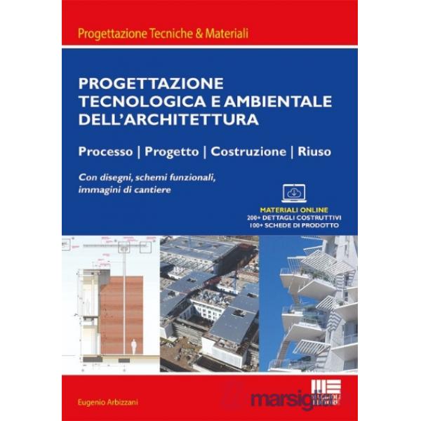 Progettazione tecnologica e ambientale dell'architettura. Processo, progetto, costruzione, riuso. Con disegni, schemi funzionali