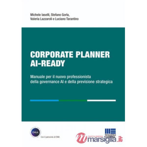 Corporate Planner AI Ready. Manuale per il nuovo professionista della governance AI e della previsione strategica